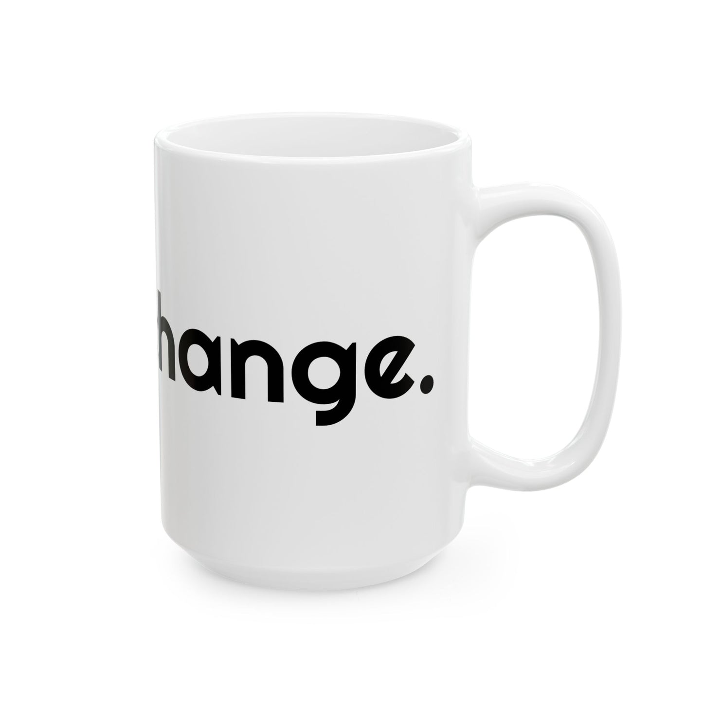 "Be the Change" Mug, (White, 11oz/15oz)