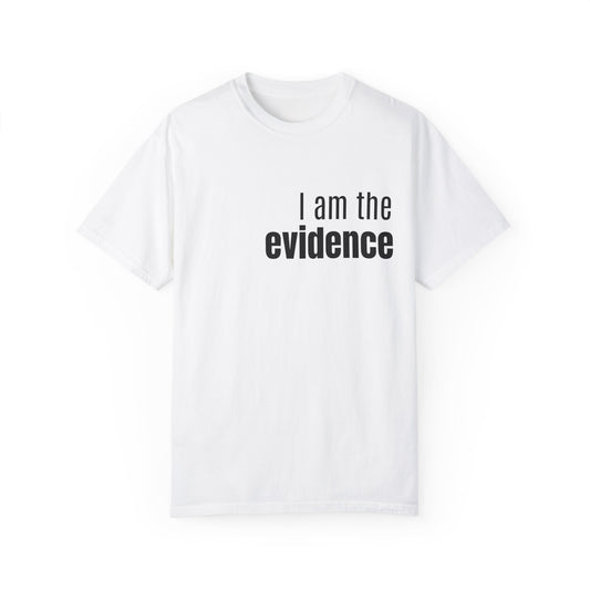 "I am the evidence" Tee