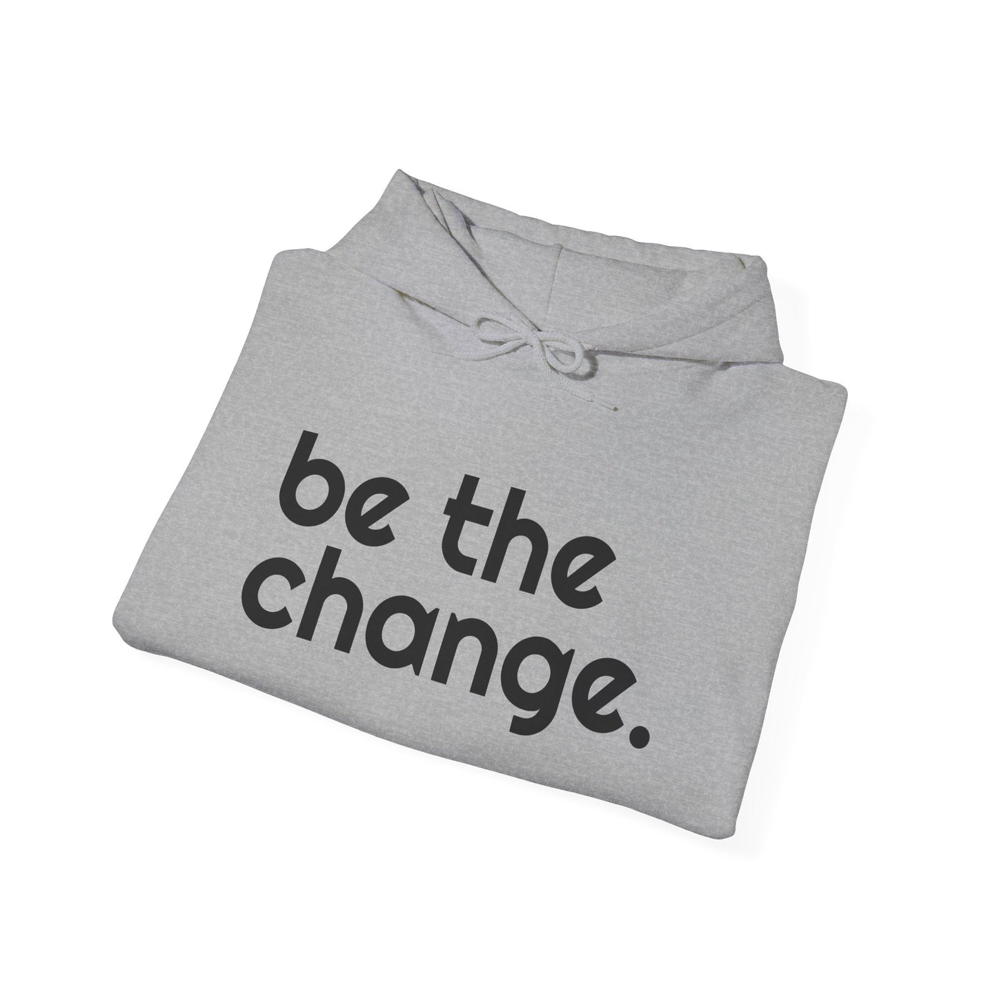 "Be the Change" Hooded Sweatshirt