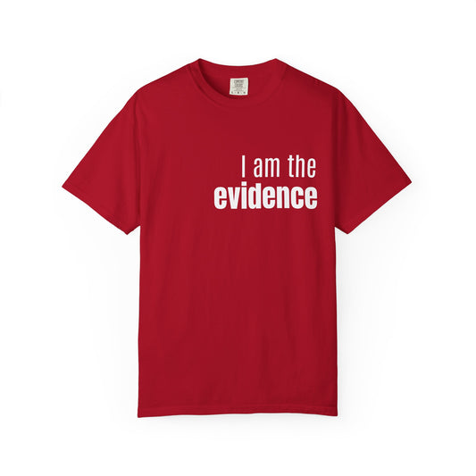 "I am the evidence" Tee