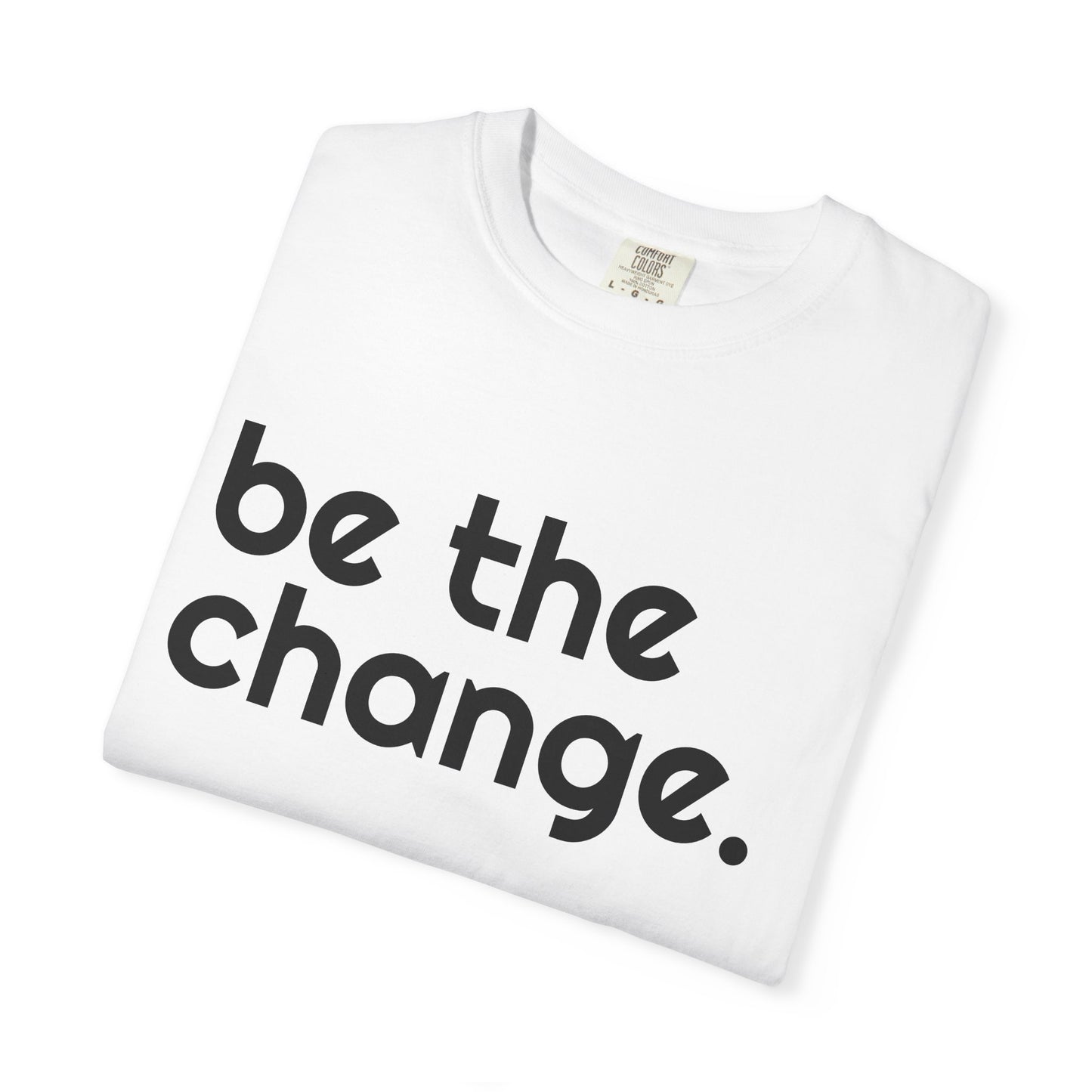"Be the Change" Tee