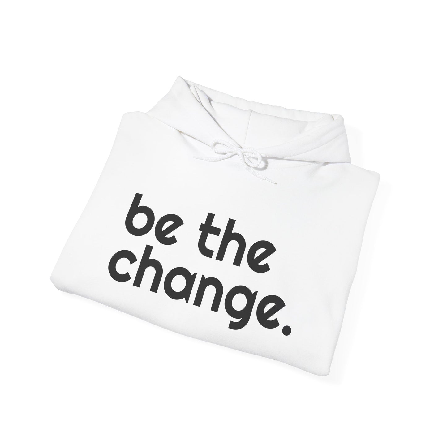 "Be the Change" Hooded Sweatshirt
